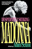 Desperately Seeking Madonna: In Search of the Meaning of the World's Most Famous Woman