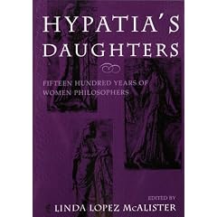 Hypatia's Daughters: 1500 Years of Women Philosophers (A Hypatia Book)