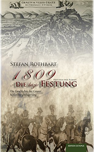 1809 - Die letzte Festung: Die Geschichte der Grazer Schloßbergbelagerung (Edition Octopus) (German Edition)