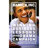 Barack, Inc.: Winning Business Lessons of the Obama Campaign