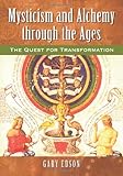 Mysticism and alchemy through the ages : the quest for transformation