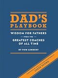 Dads Playbook: Wisdom for Fathers from the Greatest Coaches of All Time