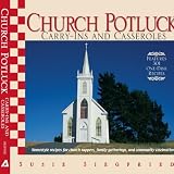 Church Potluck Carry-Ins And Casseroles: Homestyle Recipes for Church Suppers - Family Gatherings - And Community Celebrations