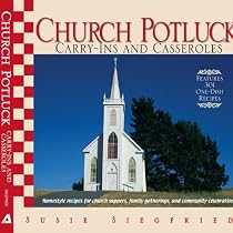 Church Potluck Carry-Ins And Casseroles: Homestyle Recipes for Church Suppers, Family Gatherings, And Community Celebrations