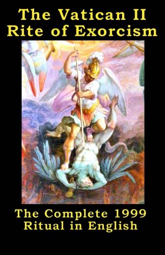 The Vatican II Rite of Exorcism: The Complete 1999 Ritual in English