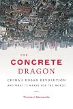 The concrete dragon : China's urban revolution and what it means for the world
