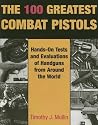 100 Greatest Combat Pistols: Hand-On Tests and Evaluations of Handguns from Around the World