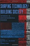Shaping Technology / Building Society: Studies in Sociotechnical Change (Inside Technology)