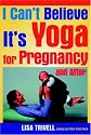 I Can't Believe It's Yoga For Pregnancy and After