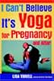 I Can't Believe It's Yoga for Pregnancy and After!