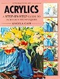 Acrylics : a step-by-step guide to acrylics techniques