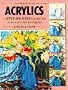 Acrylics: A Step-by-step Guide to Acrylic Techniques (Practical Arts)