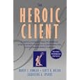 The Heroic Client: A Revolutionary Way to Improve Effectiveness Through Client-Directed, Outcome-Informed Therapy