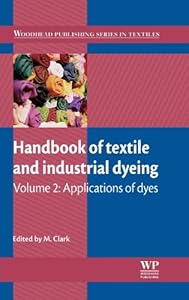 Handbook of Textile and Industrial Dyeing: Volume 2: Applications of dyes (Woodhead Publishing Series in Textiles) by Matthew Clark
