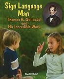 Sign Language Man: Gallaudet and His Incredible Work   [SIGN LANGUAGE MAN] [Library Binding]