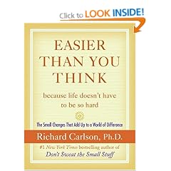 Easier Than You Think ...Because Life Doesn't Have to Be So Hard: The Small Changes That Add Up to a World of Difference