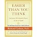 Easier Than You Think ...Because Life Doesn't Have to Be So Hard: The Small Changes That Add Up to a World of Difference