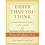 Easier Than You Think ...Because Life Doesn't Have to Be So Hard: The Small Changes That Add Up to a World of Difference