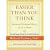 Easier Than You Think ...Because Life Doesn't Have to Be So Hard: The Small Changes That Add Up to a World of Difference