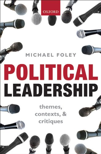 Political Leadership: Themes, Contexts, and Critiques