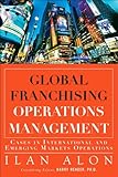 Global franchising operations management : cases in international and emerging markets operations