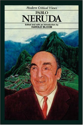 Pablo Neruda (Bloom's Modern Critical Views)