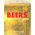 Beers of the World: Over 350 Classic Beers, Lagers, Ales, and Porters by  David Kenning