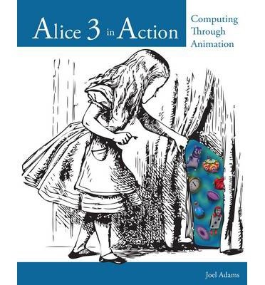 [(Alice In Action: Computing Through Animation )] [Author: Joel Adams] [Mar-2014]