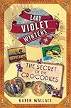 The Secret of the Crocodiles (Lady Violet's Casebook series)