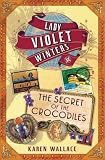 The Secret of the Crocodiles (The Lady Violet Mysteries)