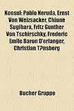 Konsul: Pablo Neruda, Ernst Von Weizscker, Chiune Sugihara, Fritz Gnther Von Tschirschky, Frdric Emile Baron D'Erlanger, Chris-