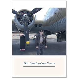 Flak Dancing Over France: The Story of S/Sgt. Ralph C. Wood