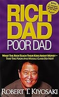 Rich Dad Poor Dad: What the Rich Teach Their Kids About Money That the Poor and Middle Class Do Not!