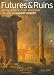 Futures & Ruins: Eighteenth-Century Paris and the Art of Hubert Robert