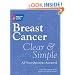 Breast Cancer Clear & Simple: All Your Questions Answered (Clear & Simple: All Your Questions Answered series)
