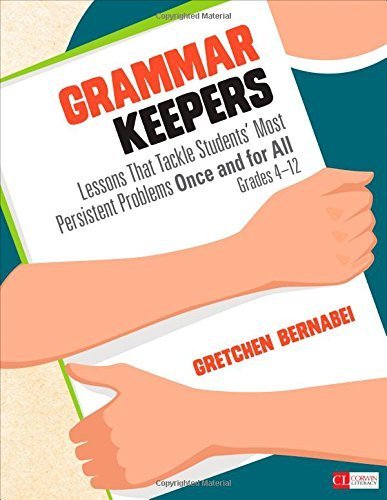 Grammar Keepers: Lessons That Tackle Students' Most Persistent Problems Once and for All, Grades 4-12 (Corwin Literacy) by Bernabei, Gretchen S. (2015) Paperback