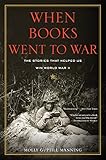 When Books Went to War: The Stories That Helped Us Win World War II