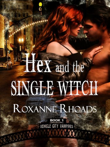Hex and the Single Witch (Vehicle City Vampires) by Roxanne Rhoads