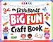 The Little Hands Big Fun Craft Book: Creative Fun for 2- to 6-Year-Olds (Williamson Little Hands Series)