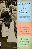 Crazy for God: How I Grew Up as One of the Elect, Helped Found the Religious Right, and Lived to Take All (or Almost All) of It Back