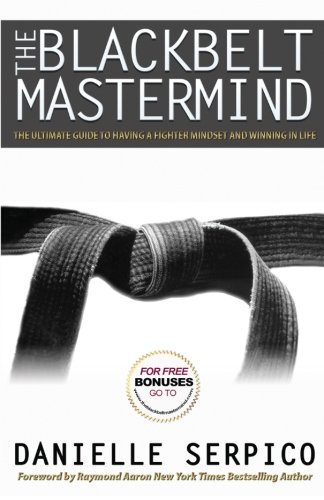 The Blackbelt Mastermind: The Ultimate Guide to having a Fighter Mindset and Winning in Life.
