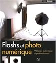 Flashs et photo numérique : Matériel, techniques et post-traitement