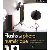 Flashs et photo num�rique : Mat�riel, techniques et post-traitementpar Chris George