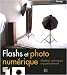 Flashs et photo numérique : Matériel, techniques et post-traitement