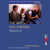 The Way Hollywood Tells It: Story and Style in Modern Movies | [David Bordwell]