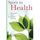 Spirit in Health: Spiritual Roots in Modern Healingby Robert Fripp