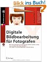 Digitale Bildbearbeitung f�r Fotografen: Was Fotografen in Photoshop beherrschen sollten, was sie �ber das digitale Bild und �ber Colormanagement wissen m�ssen (X.media.press)