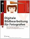 Digitale Bildbearbeitung für Fotografen: Was Fotografen in Photoshop beherrschen sollten, was sie über das digitale Bild und über Colormanagement wissen müssen (X.media.press)