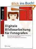 Digitale Bildbearbeitung f�r Fotografen: Was Fotografen in Photoshop beherrschen sollten, was sie �ber das digitale Bild und �ber Colormanagement wissen m�ssen (X.media.press)
