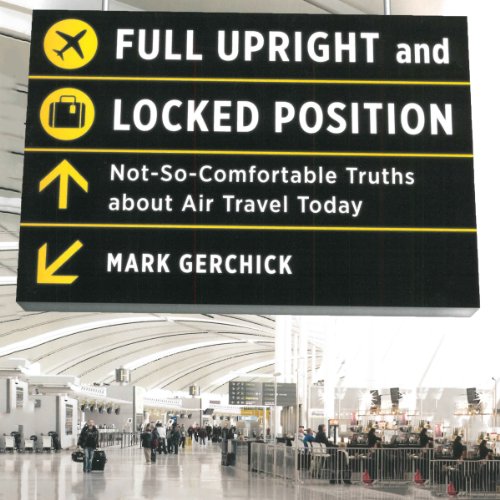 Full Upright and Locked Position: Not-So-Comfortable Truths About Air Travel Today